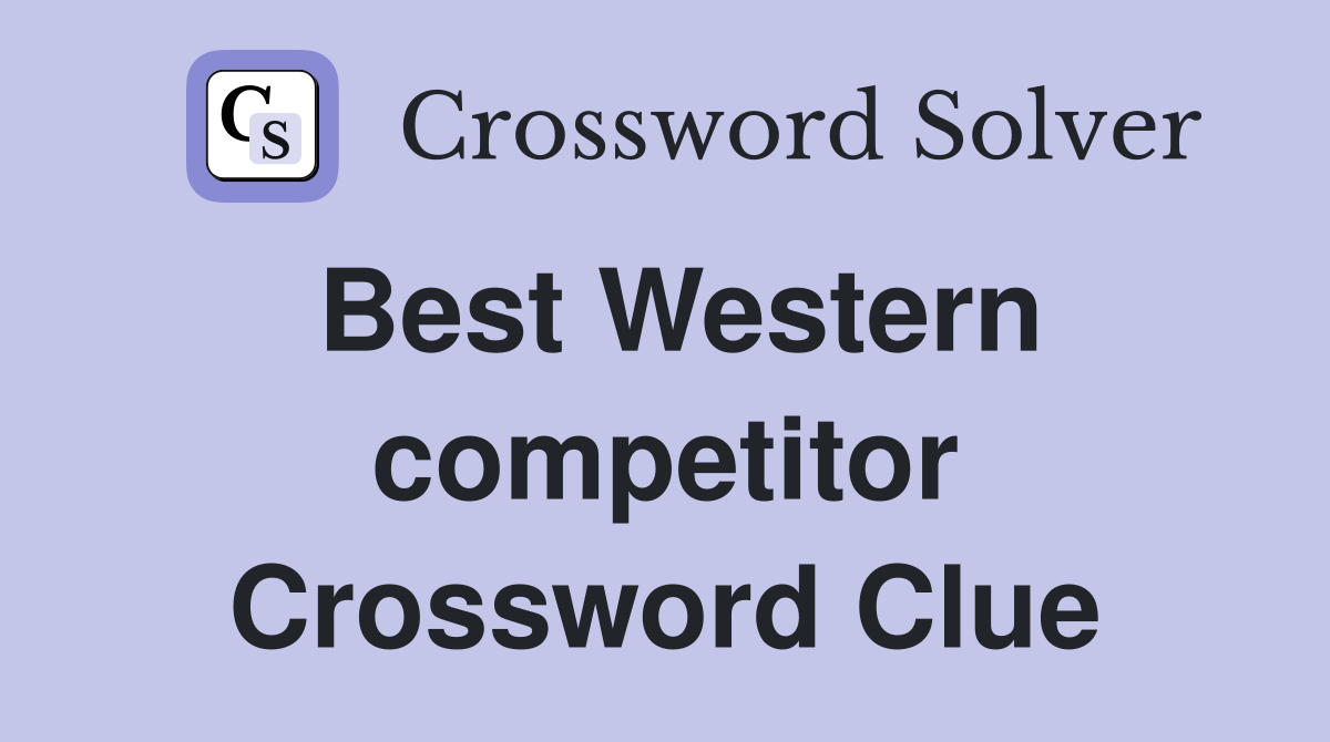 Best Western competitor Crossword Clue