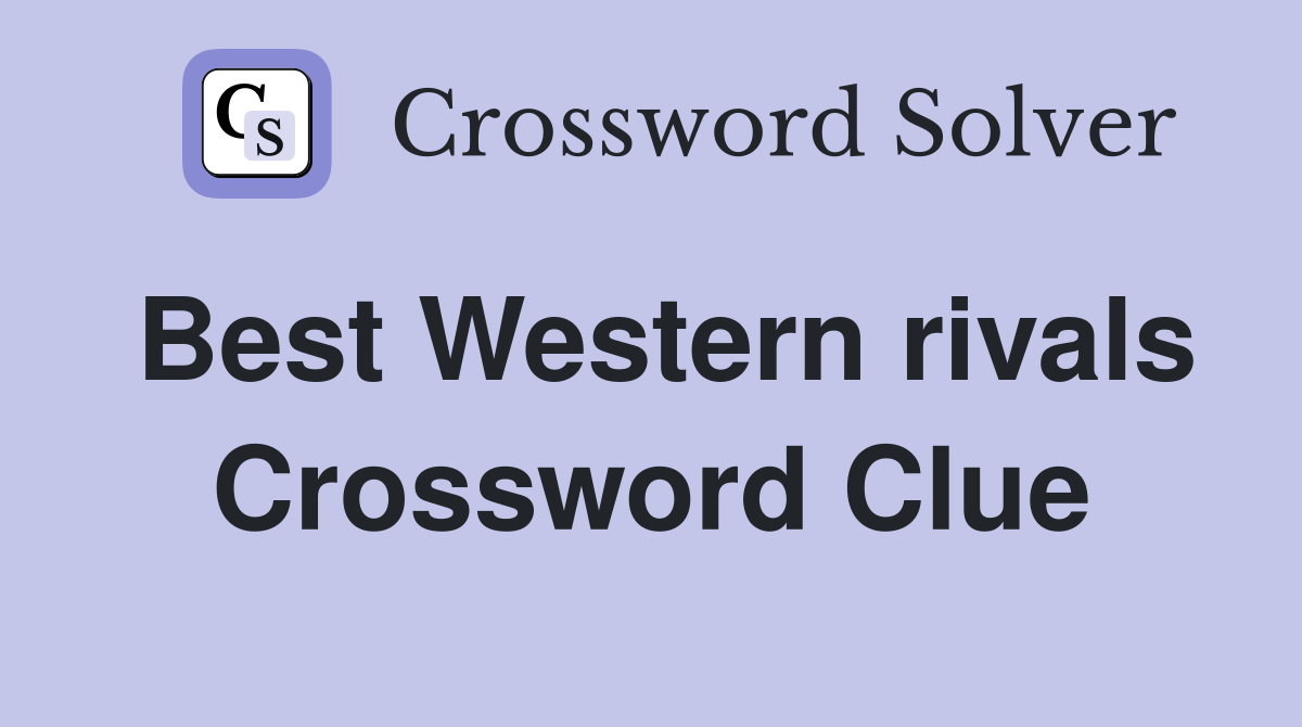 Best Western rivals Crossword Clue