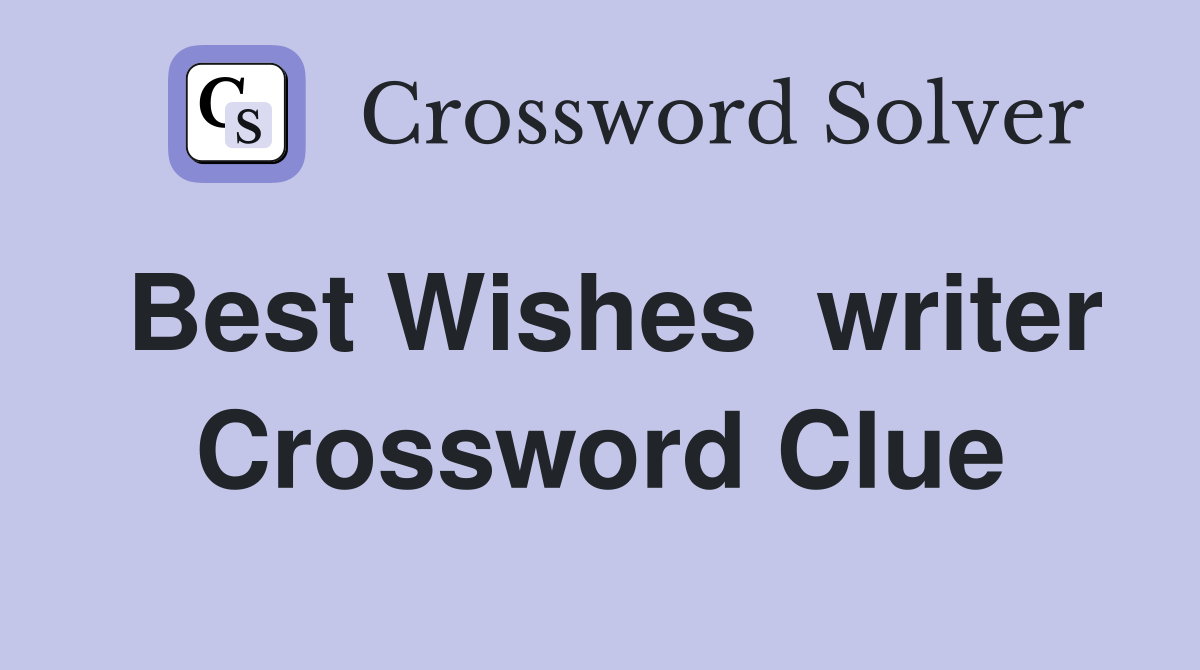 Best Wishes  writer Crossword Clue