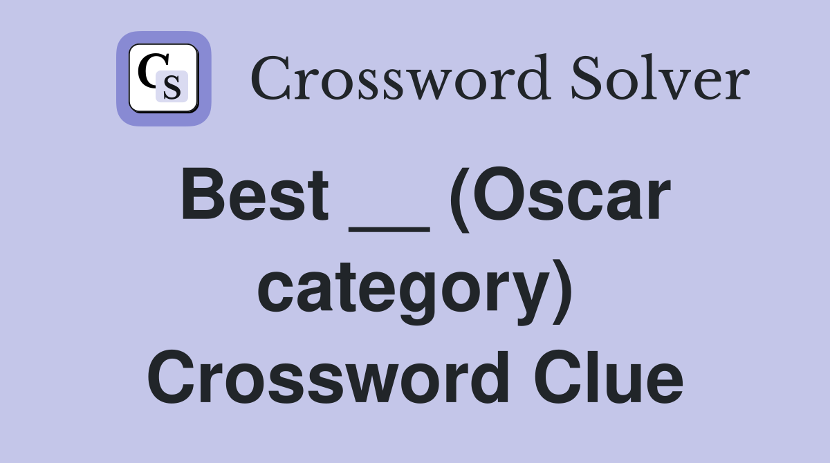 Best __ (Oscar category) Crossword Clue