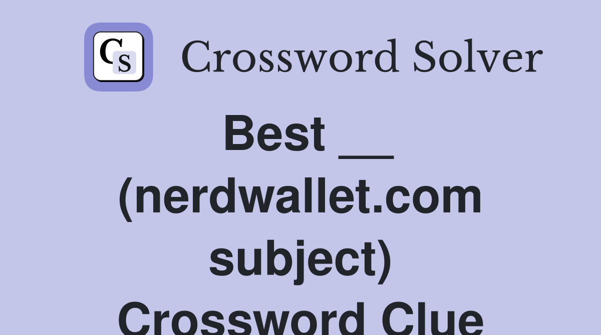 Best __ (nerdwallet.com subject) Crossword Clue