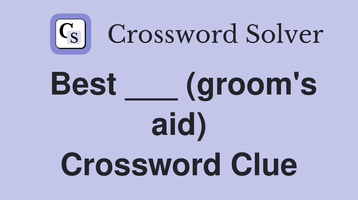 Best ___ (groom's aid) Crossword Clue