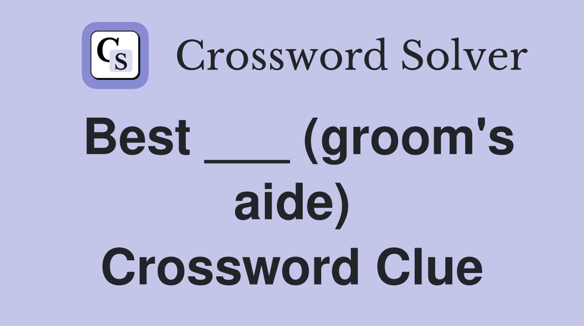 Best ___ (groom's aide) Crossword Clue