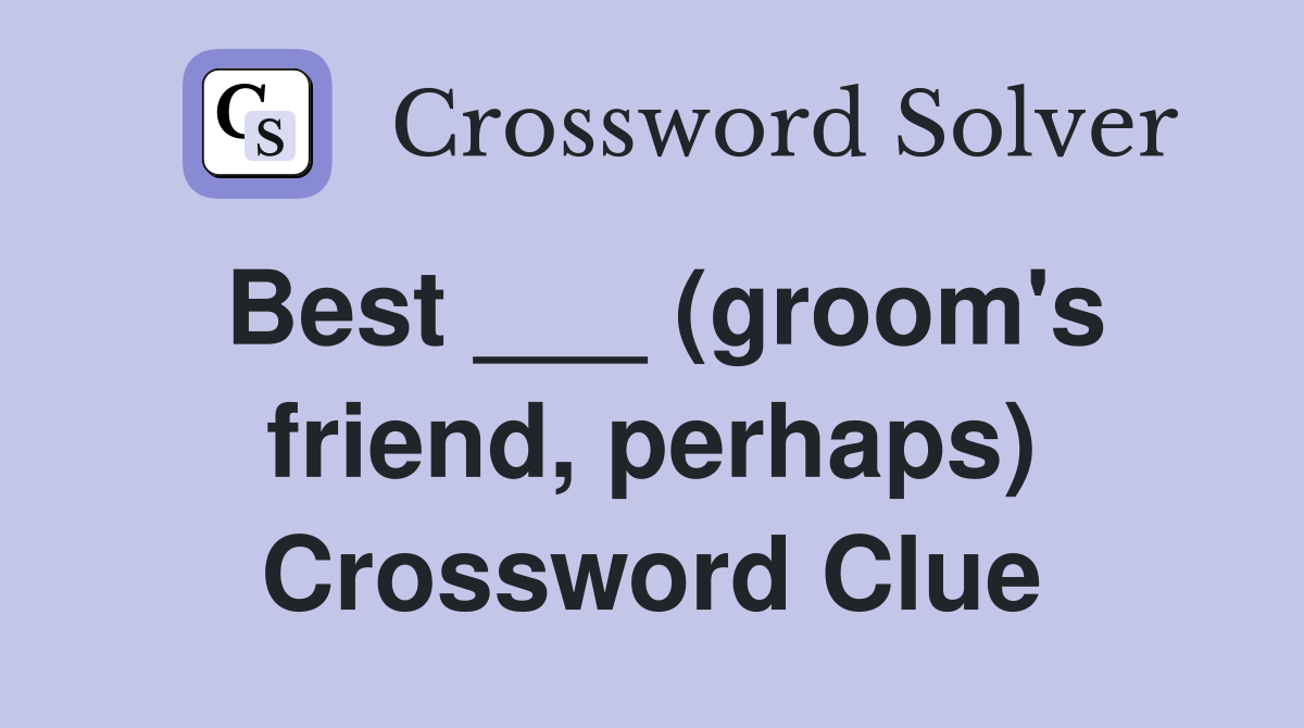 Best ___ (groom's friend, perhaps) Crossword Clue