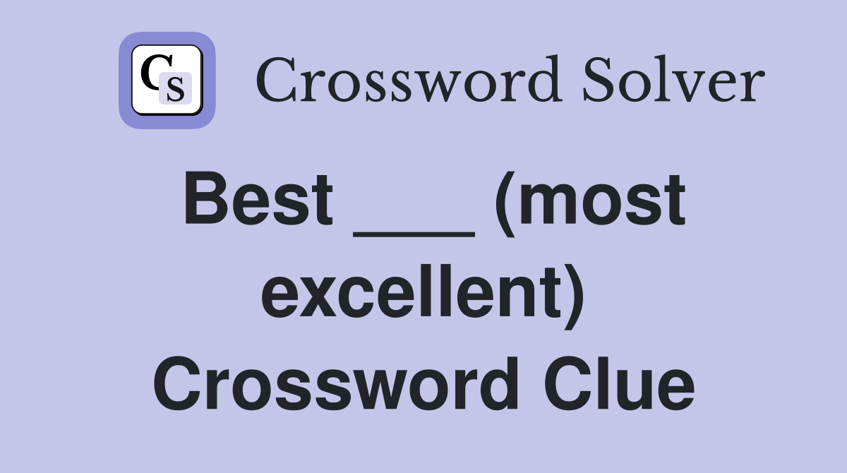 Best ___ (most excellent) Crossword Clue