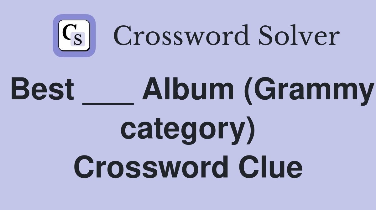 Best ___ Album (Grammy category) Crossword Clue