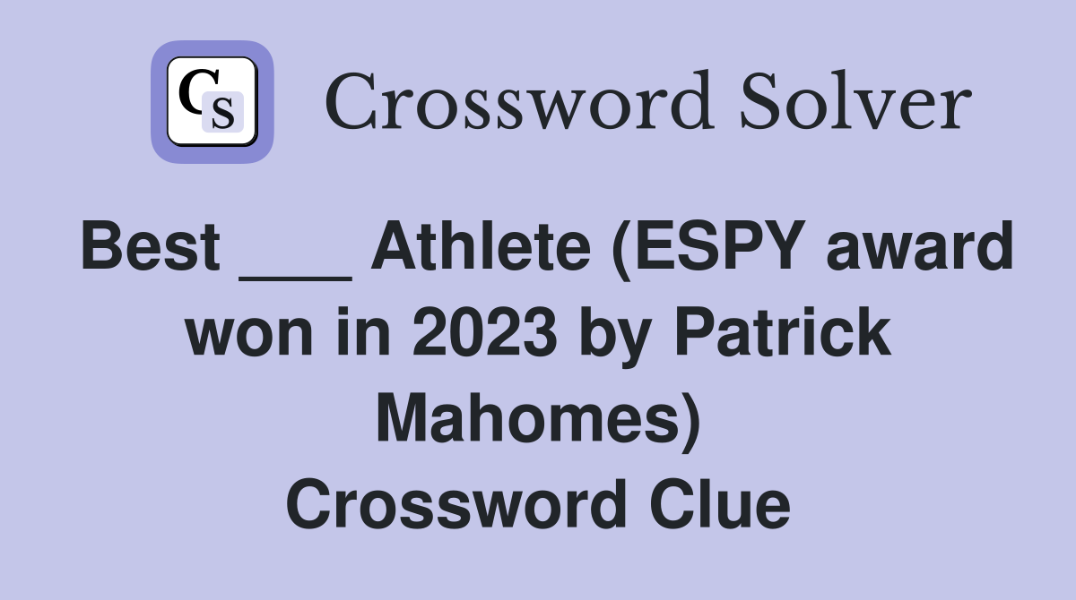 Best ___ Athlete (ESPY award won in 2023 by Patrick Mahomes) Crossword Clue