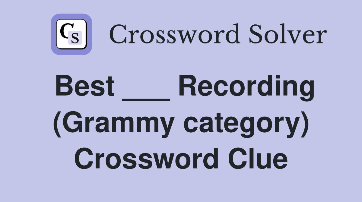 Best ___ Recording (Grammy category) Crossword Clue