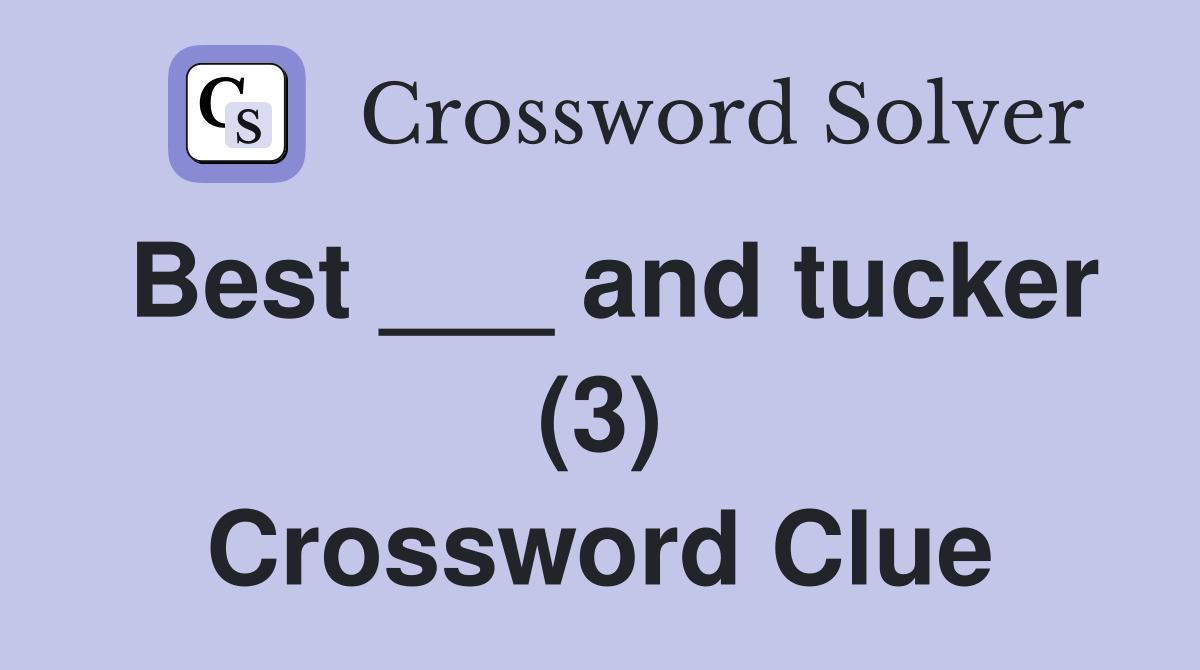 Best ___ and tucker (3) Crossword Clue