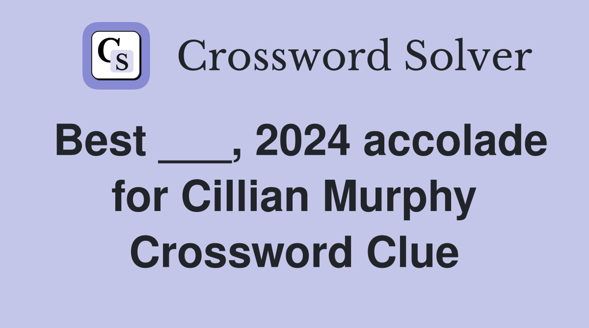 Best ___, 2024 accolade for Cillian Murphy Crossword Clue