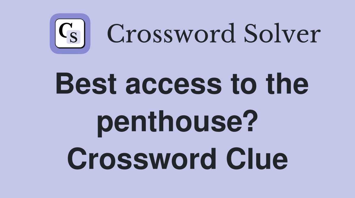 Best access to the penthouse? Crossword Clue