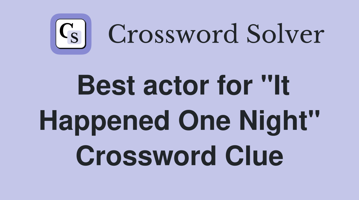 Best actor for "It Happened One Night" Crossword Clue