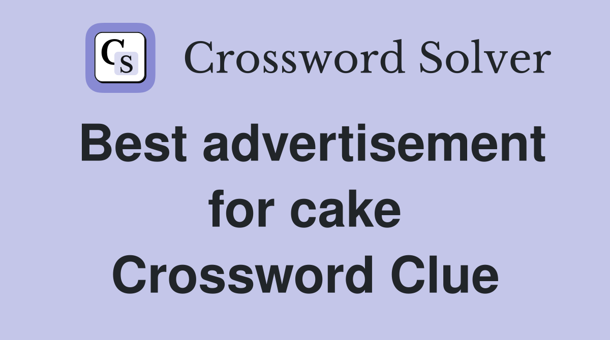 Best advertisement for cake Crossword Clue
