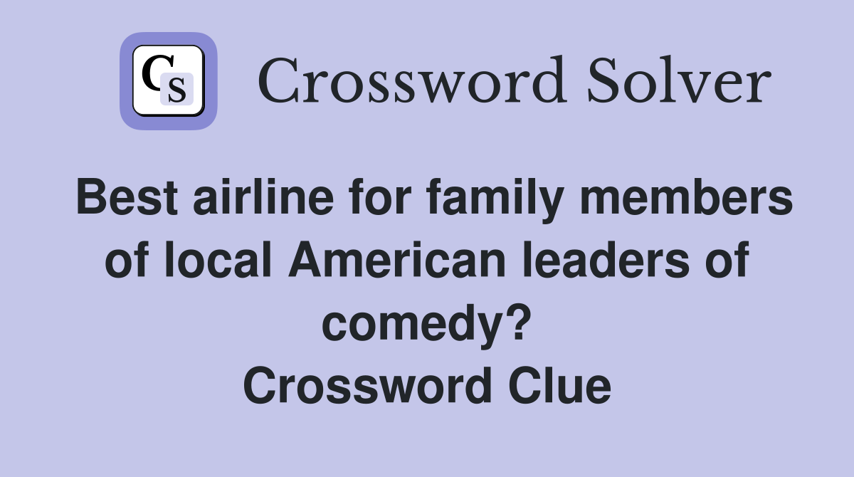 Best airline for family members of local American leaders of comedy? Crossword Clue