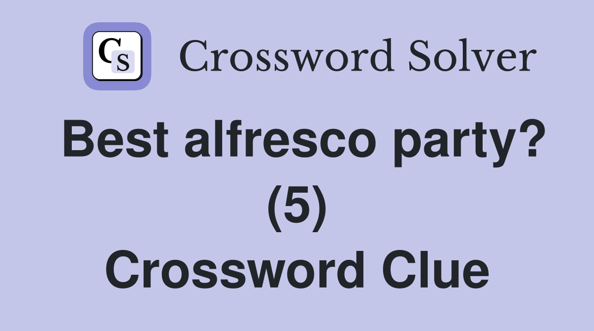 Best alfresco party? (5) Crossword Clue