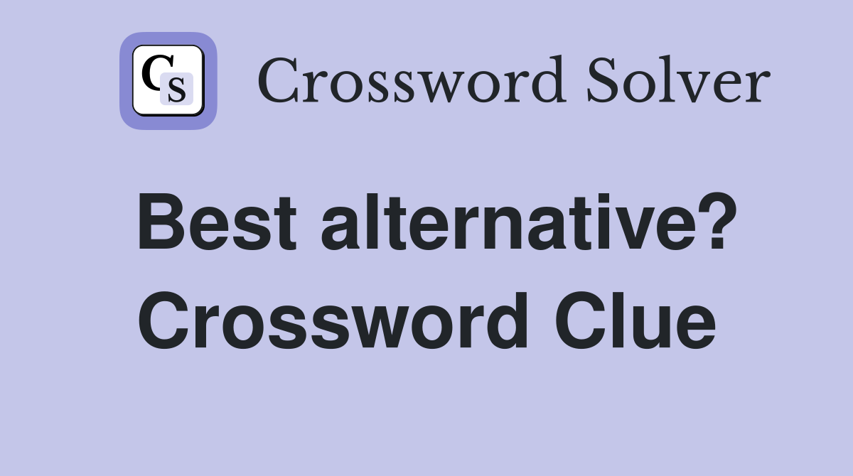 Best alternative? Crossword Clue
