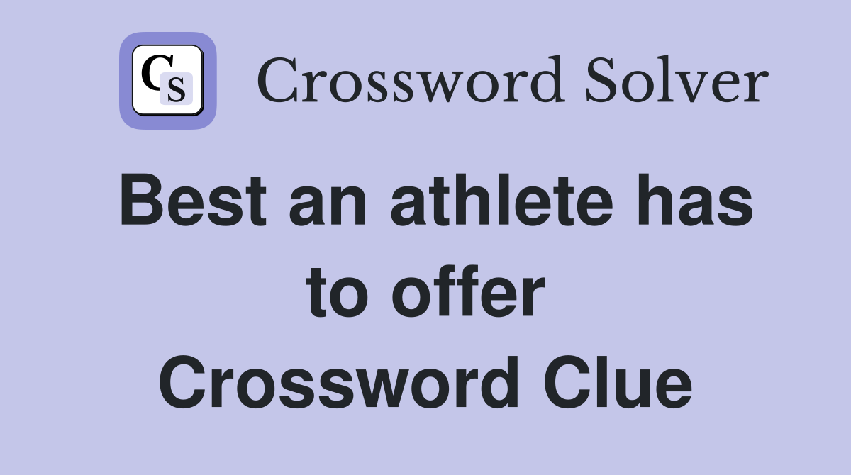 Best an athlete has to offer Crossword Clue
