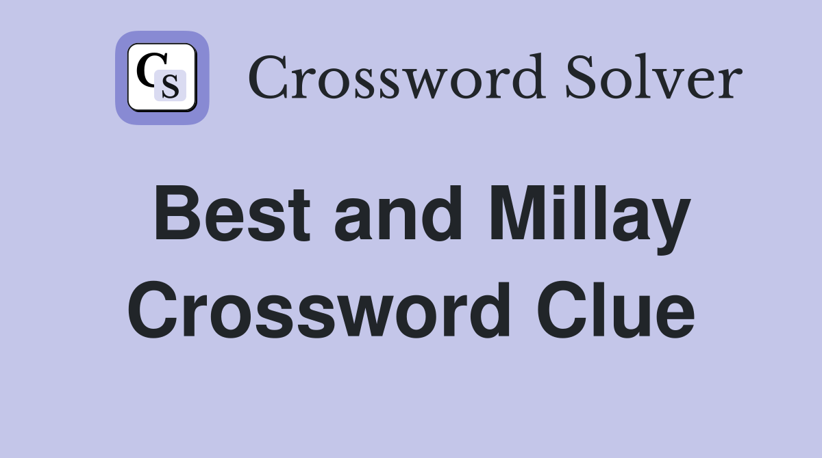 Best and Millay Crossword Clue