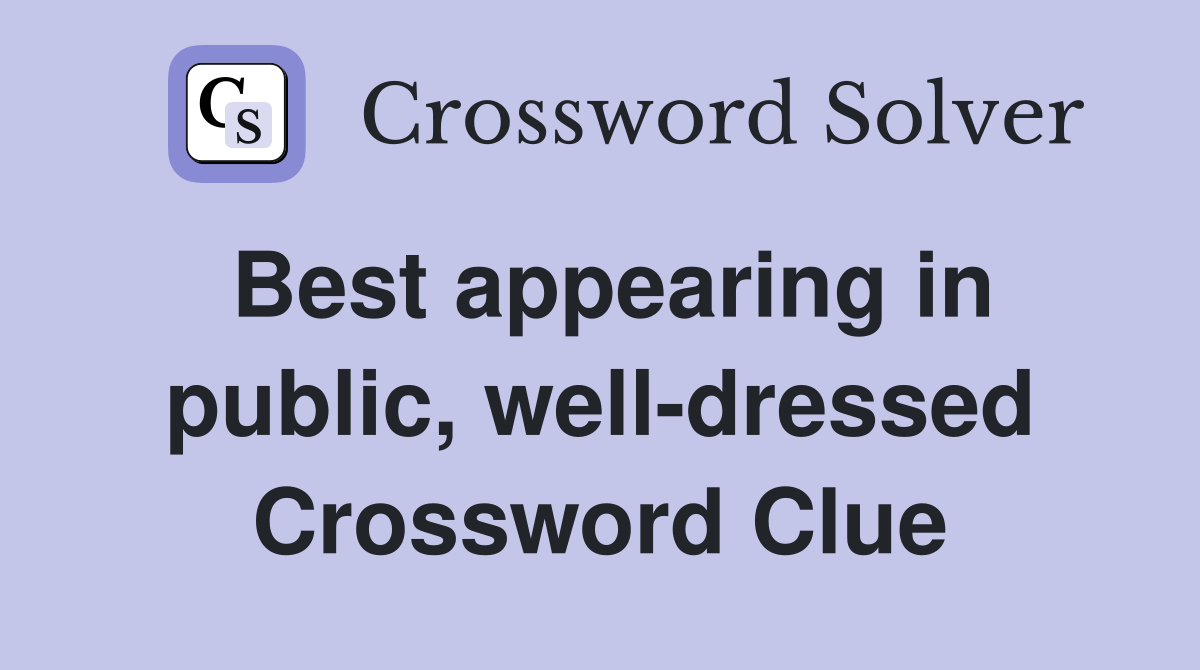 Best appearing in public, well-dressed Crossword Clue