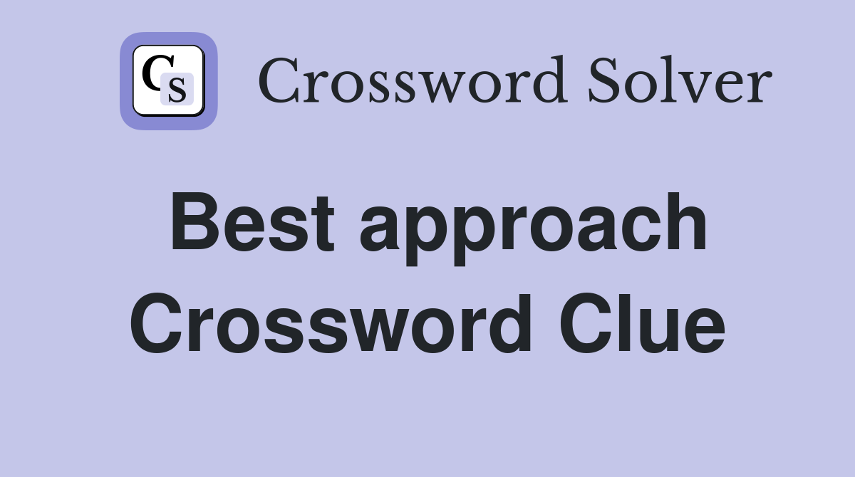 Best approach Crossword Clue