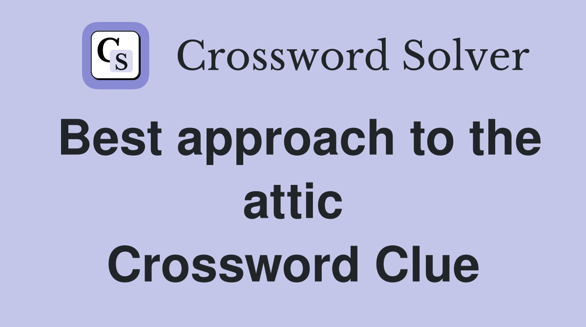 Best approach to the attic Crossword Clue