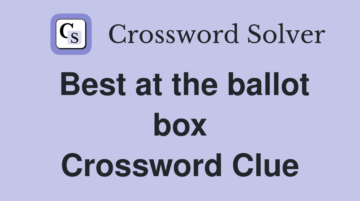 Best at the ballot box Crossword Clue