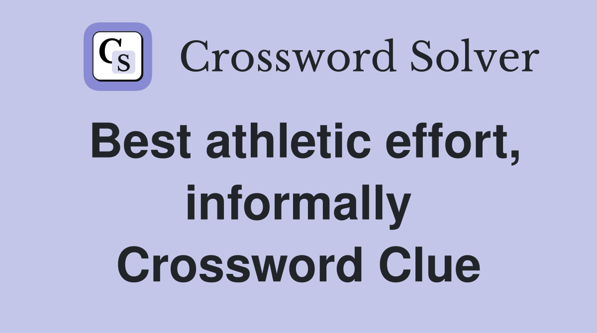 Best athletic effort, informally Crossword Clue
