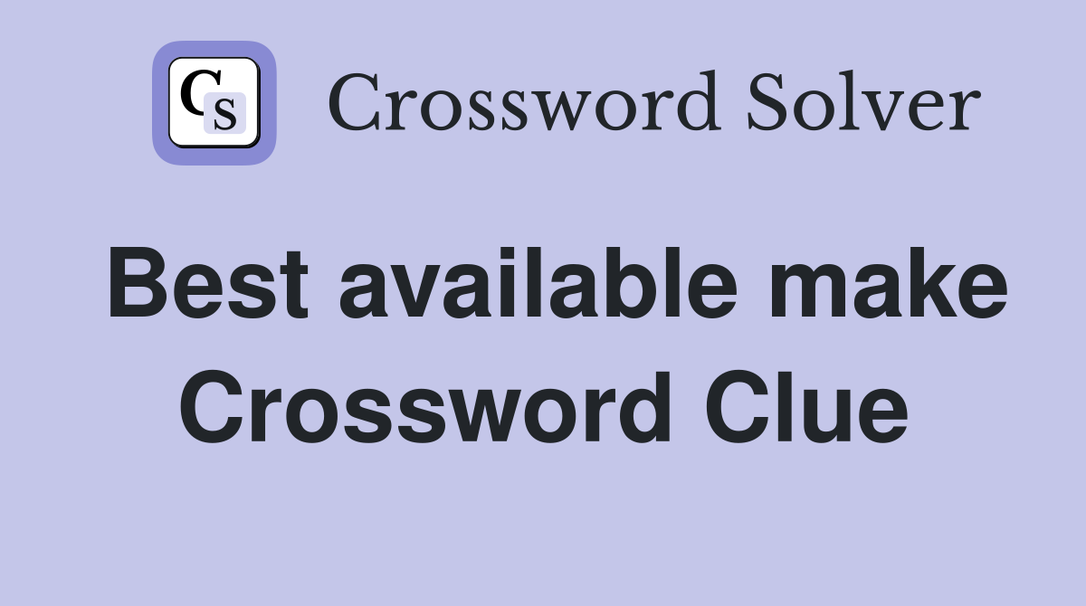 Best available make Crossword Clue