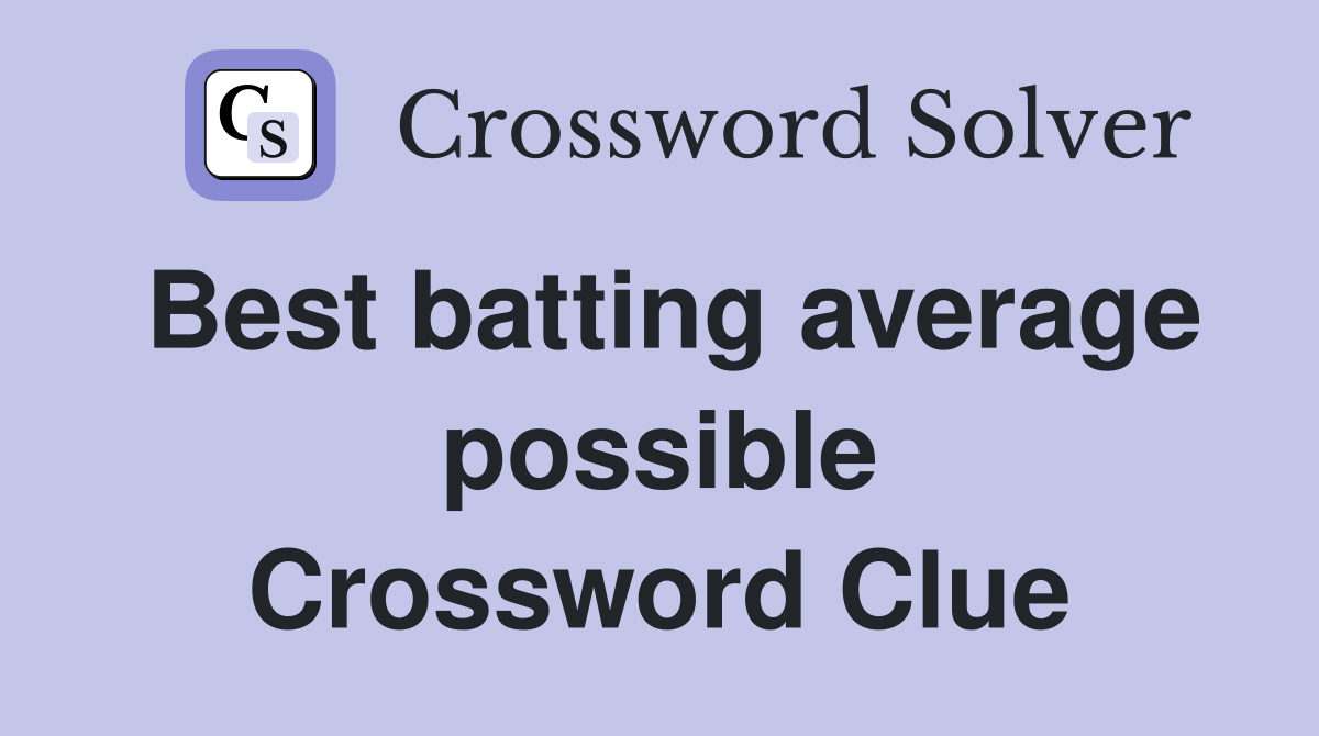 Best batting average possible Crossword Clue