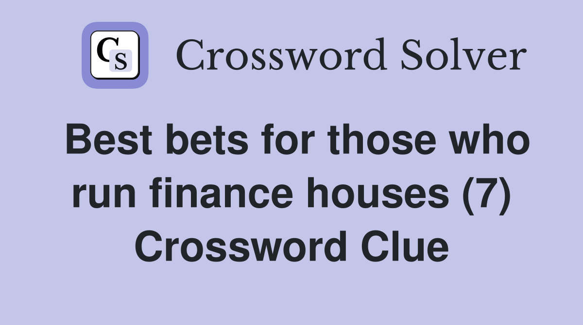 Best bets for those who run finance houses (7) Crossword Clue