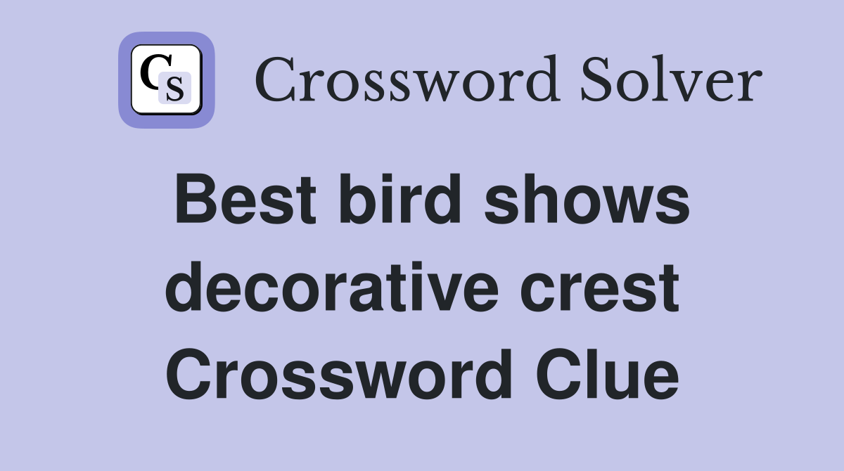 Best bird shows decorative crest Crossword Clue