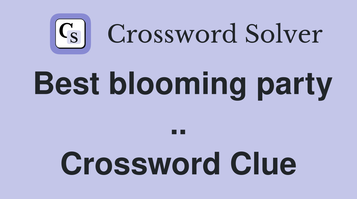 Best blooming party .. Crossword Clue