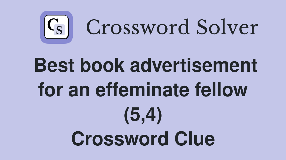 Best book advertisement for an effeminate fellow (5,4) Crossword Clue