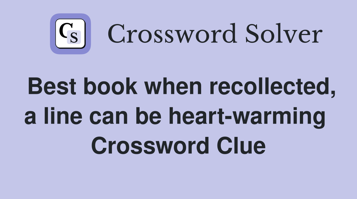 Best book when recollected, a line can be heart-warming  Crossword Clue