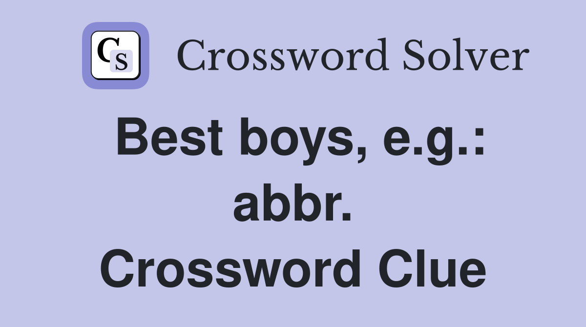 Best boys, e.g.: abbr. Crossword Clue