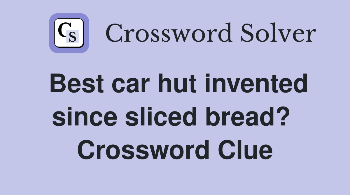 Best car hut invented since sliced bread?  Crossword Clue