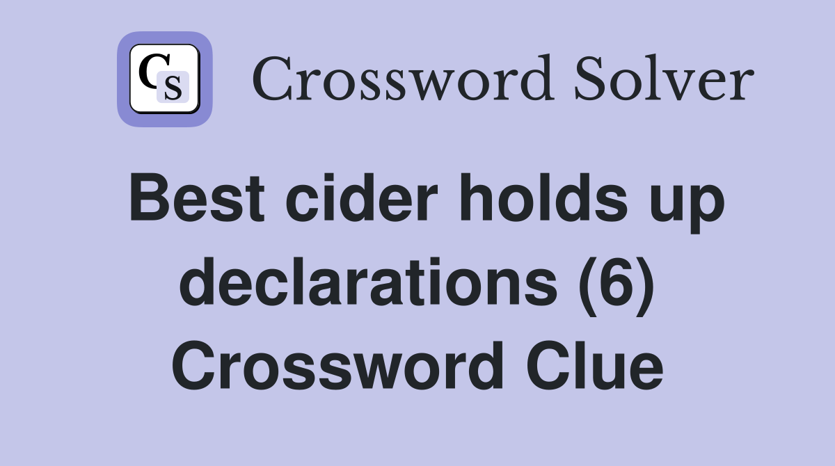 Best cider holds up declarations (6) Crossword Clue