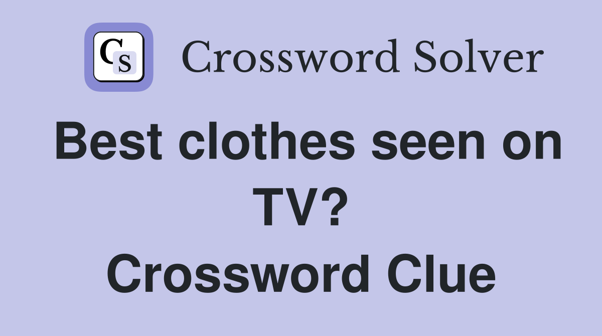 Best clothes seen on TV? Crossword Clue