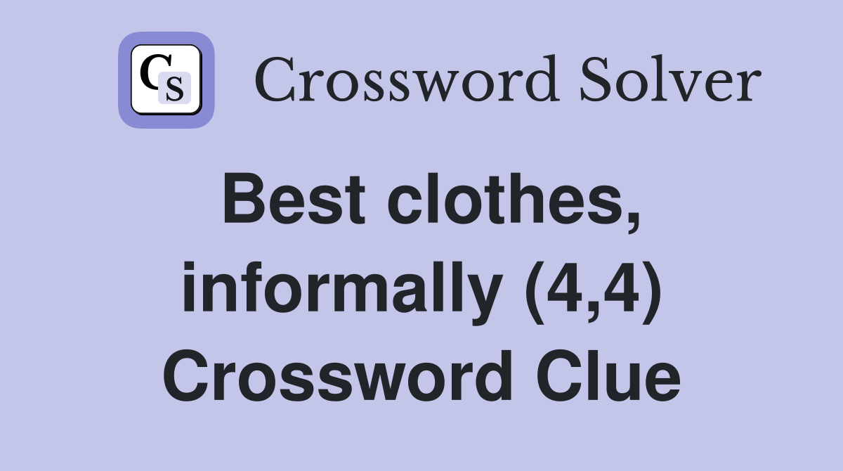 Best clothes, informally (4,4) Crossword Clue