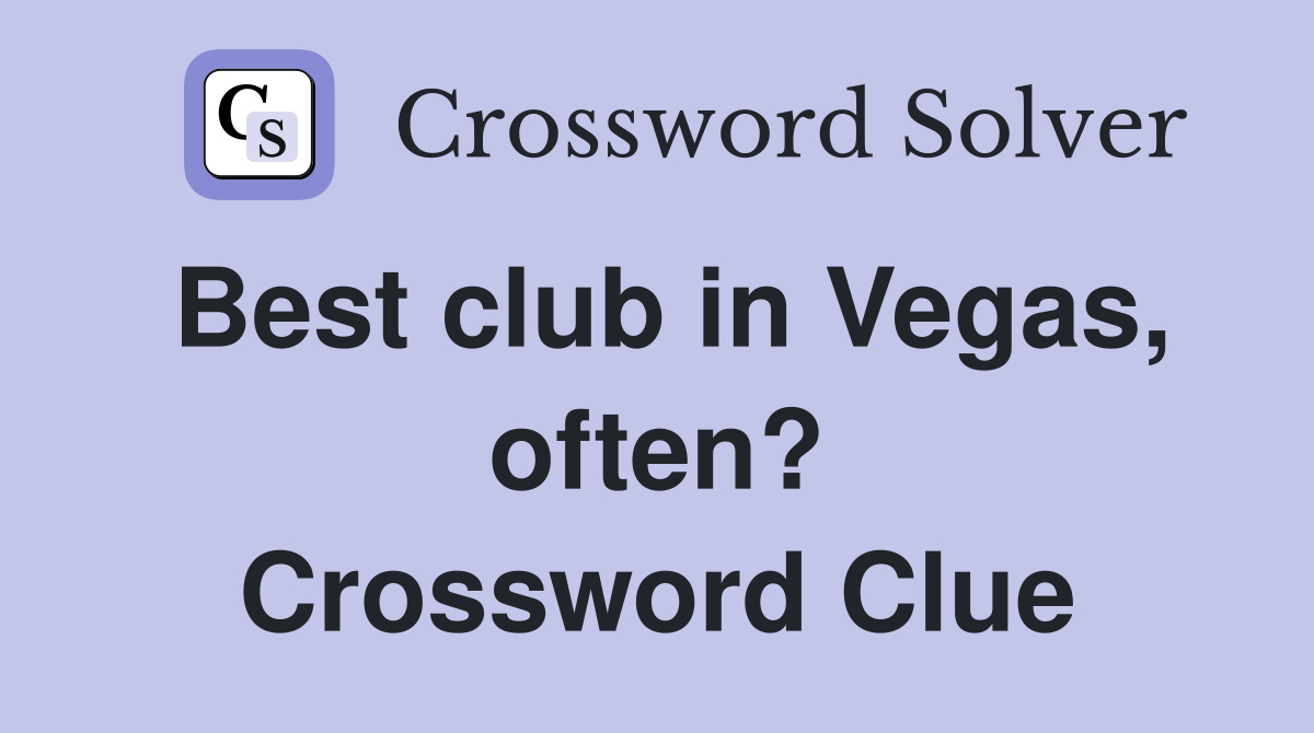 Best club in Vegas, often? Crossword Clue