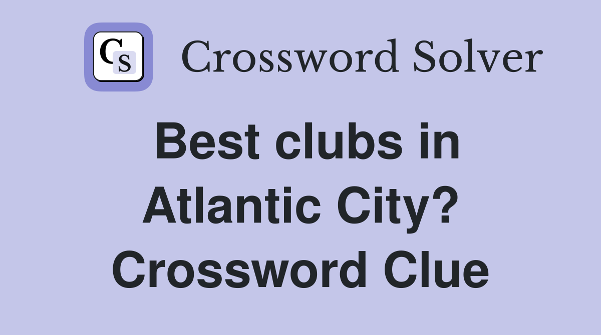 Best clubs in Atlantic City? Crossword Clue