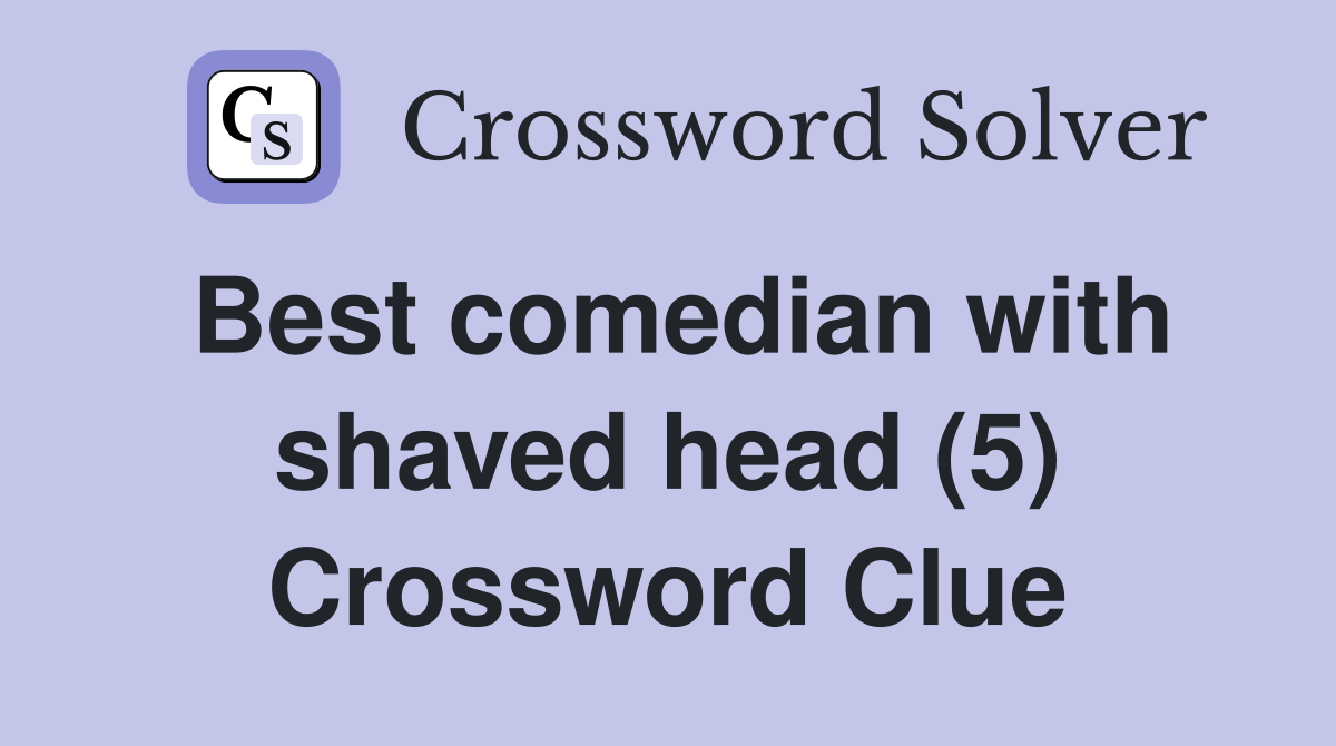 Best comedian with shaved head (5) Crossword Clue