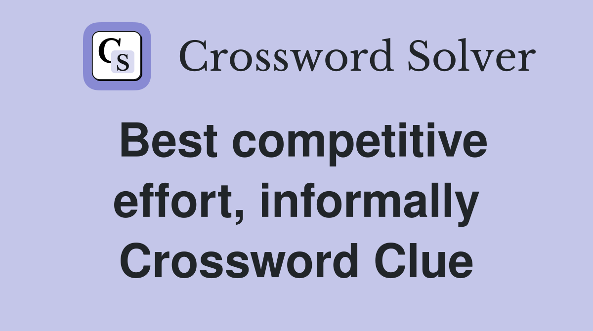 Best competitive effort, informally Crossword Clue