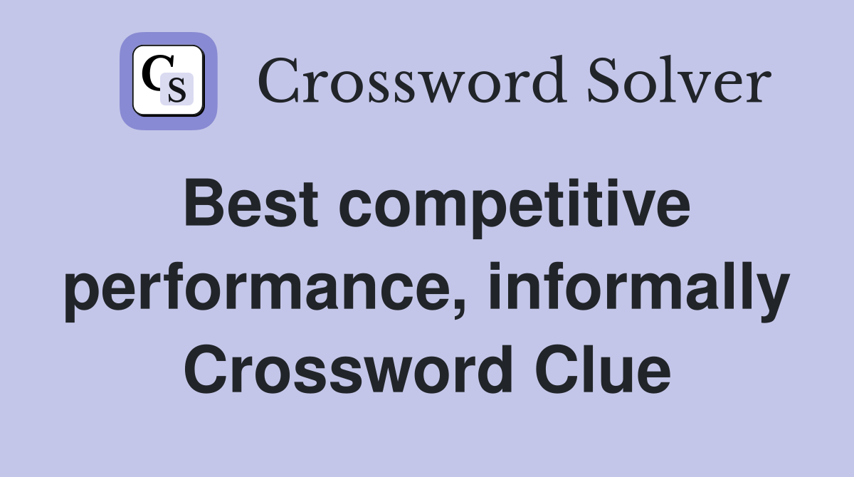 Best competitive performance, informally Crossword Clue