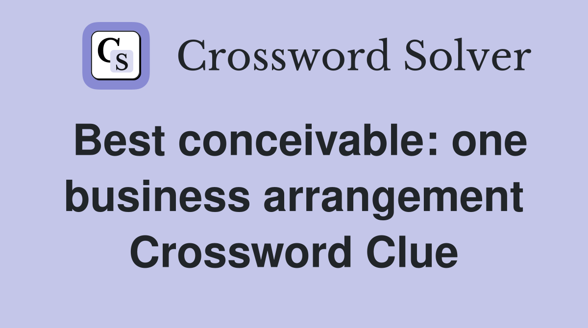 Best conceivable: one business arrangement Crossword Clue