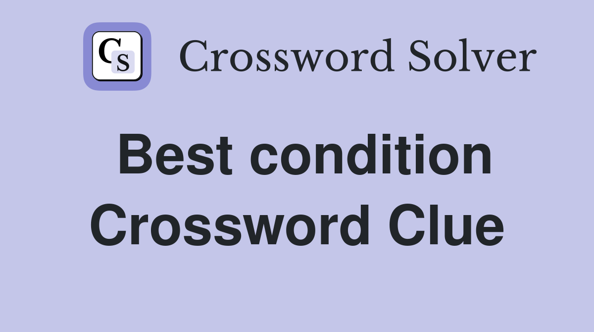 Best condition Crossword Clue