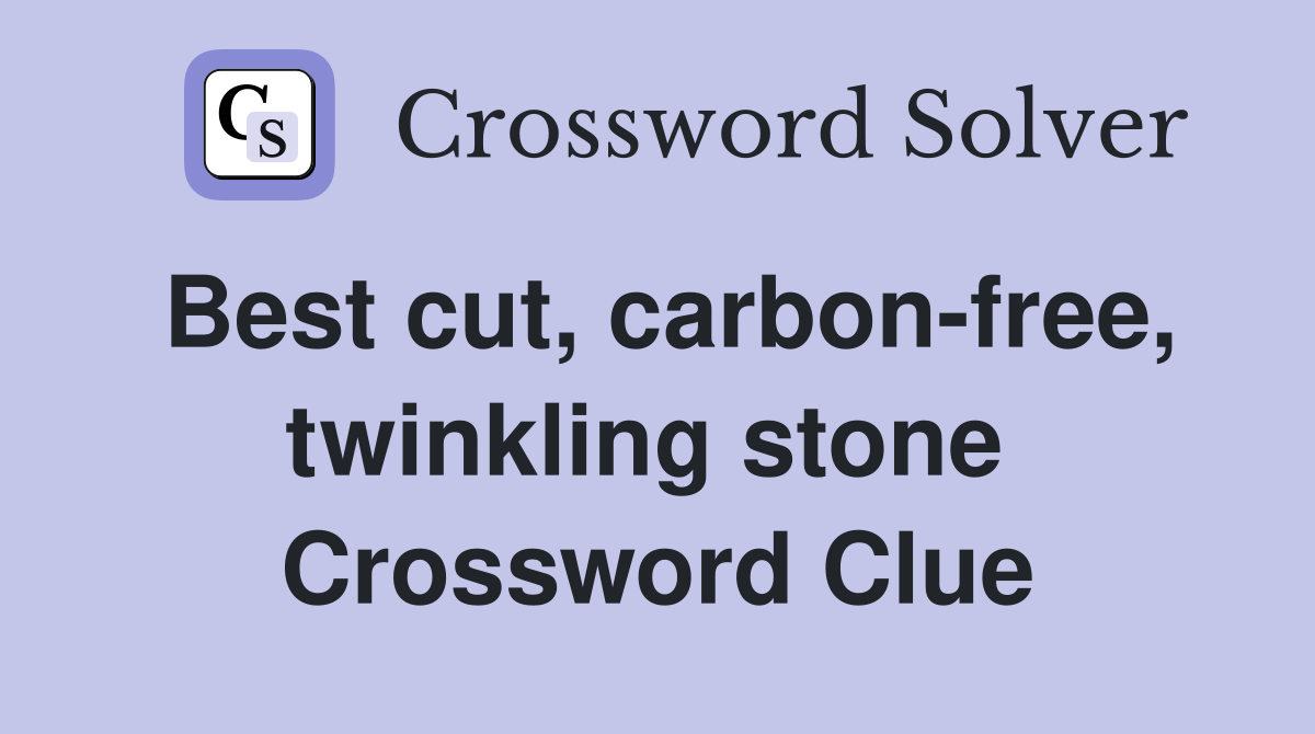 Best cut, carbon-free, twinkling stone  Crossword Clue