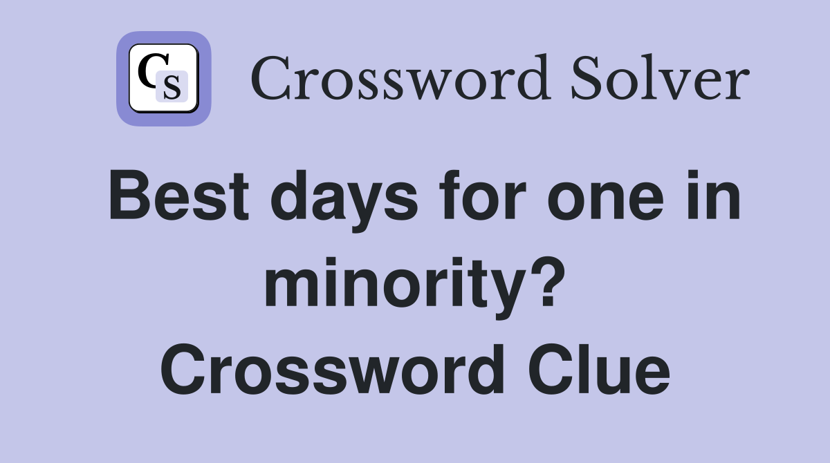 Best days for one in minority? Crossword Clue