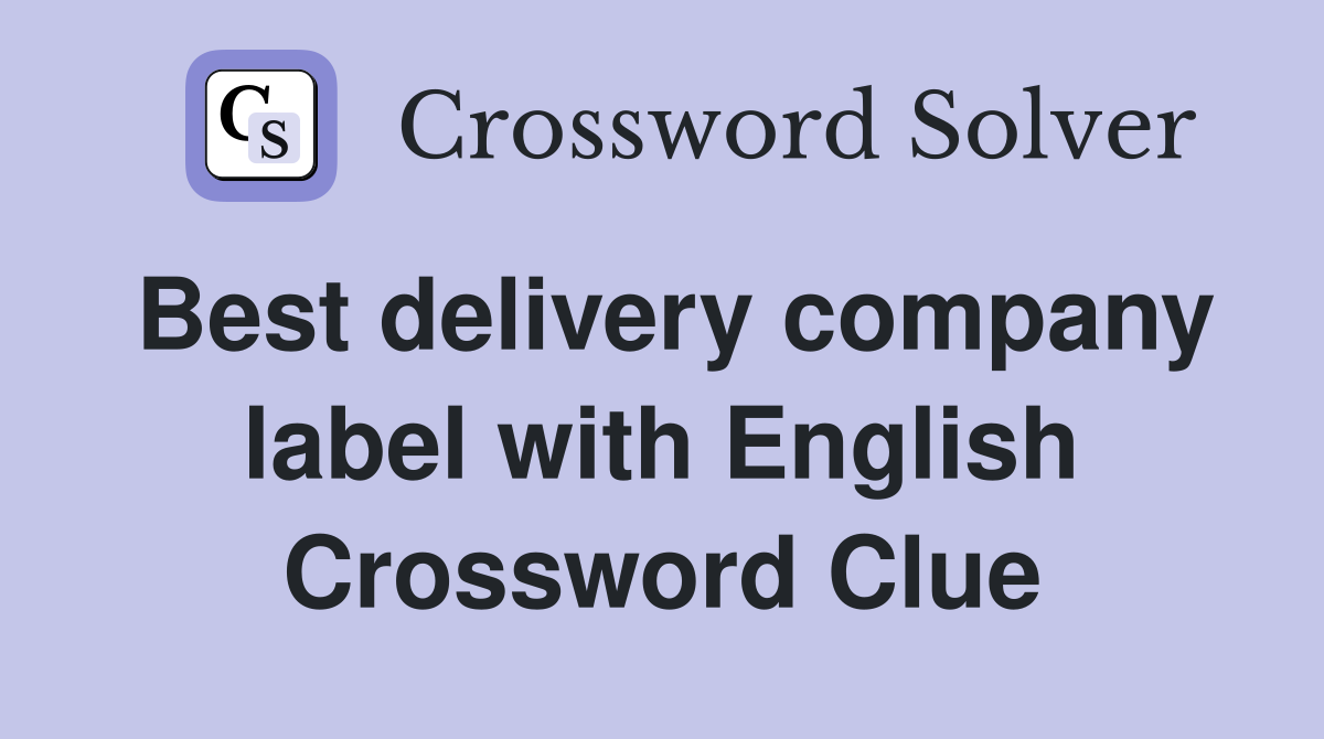 Best delivery company label with English Crossword Clue