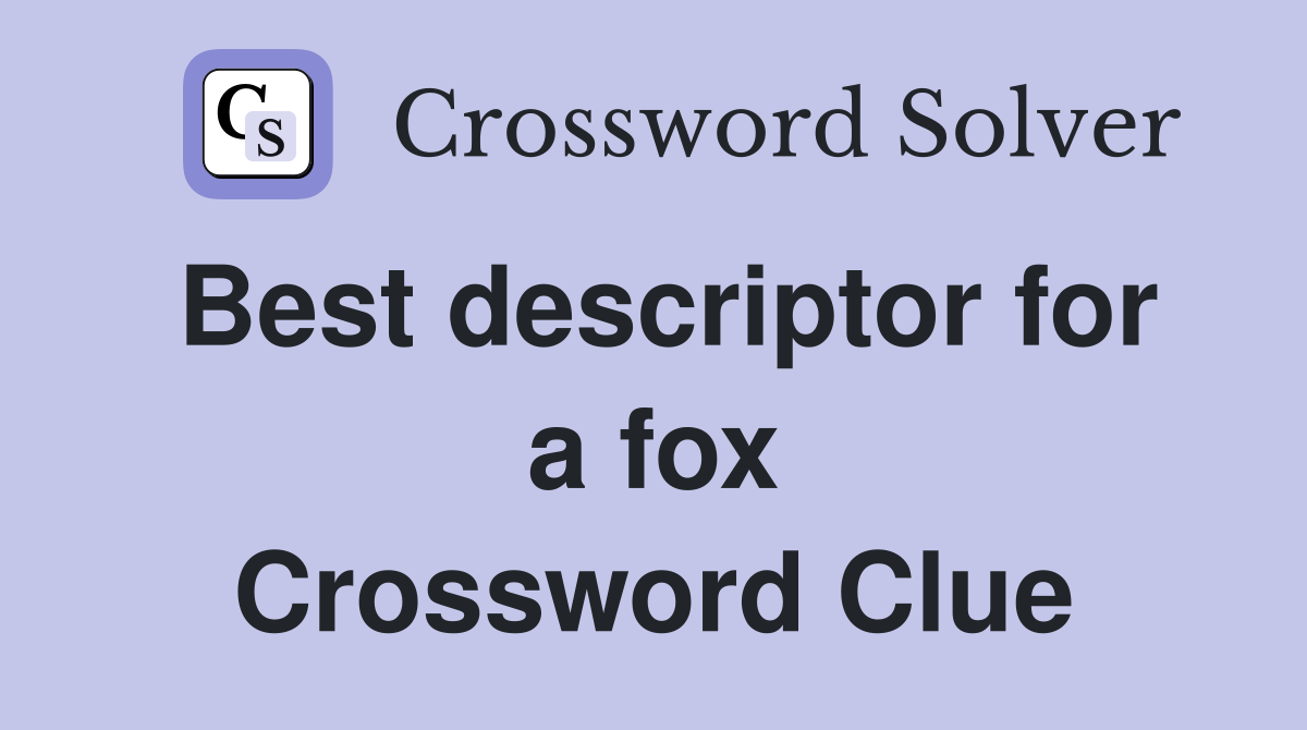 Best descriptor for a fox Crossword Clue